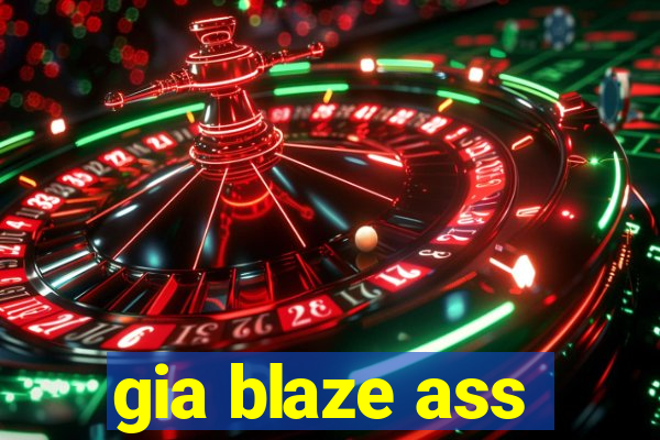 gia blaze ass