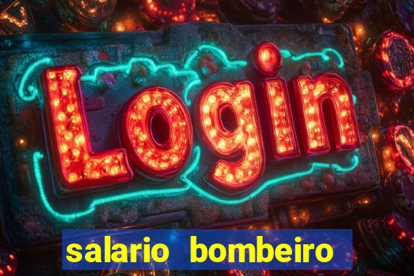 salario bombeiro militar bahia