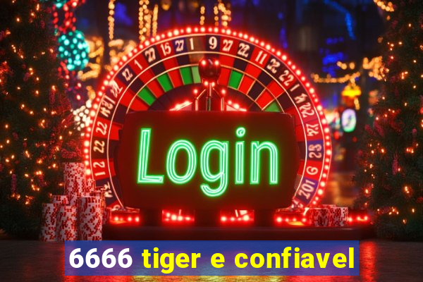 6666 tiger e confiavel