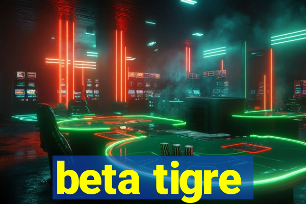 beta tigre