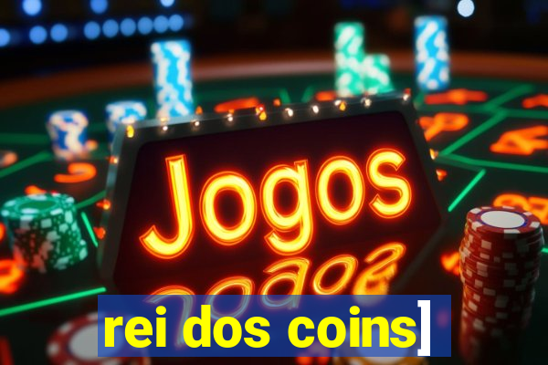 rei dos coins]