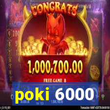poki 6000