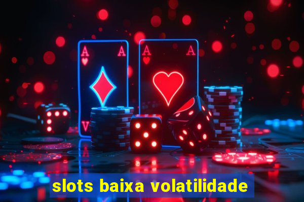 slots baixa volatilidade