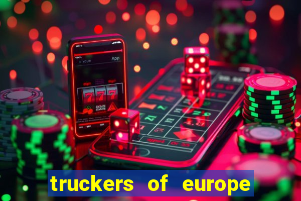 truckers of europe 3 dinheiro infinito