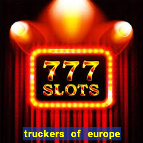 truckers of europe 3 dinheiro infinito