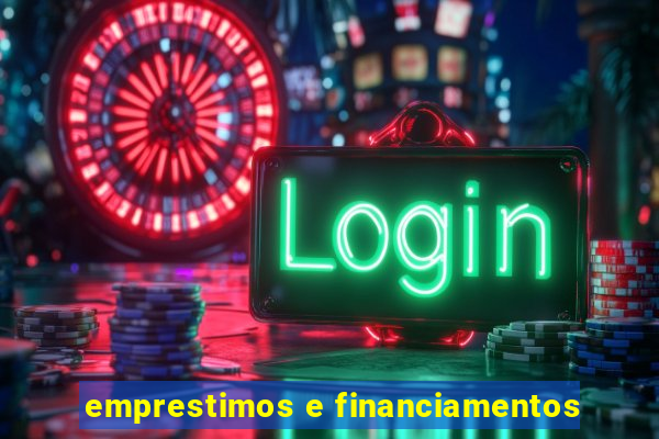 emprestimos e financiamentos