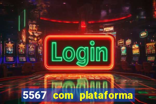5567 com plataforma de jogos