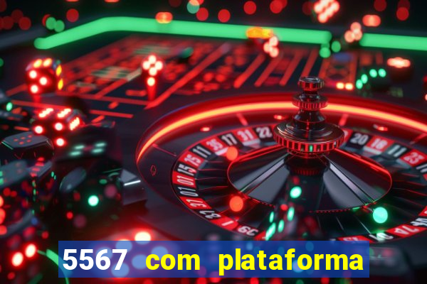 5567 com plataforma de jogos