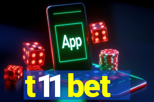 t11 bet