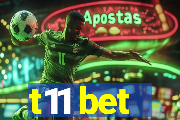 t11 bet