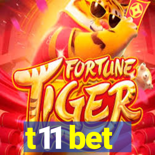 t11 bet