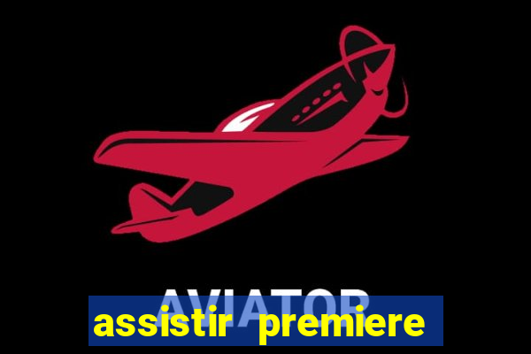 assistir premiere ao vivo