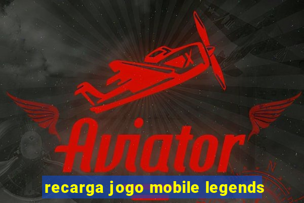 recarga jogo mobile legends