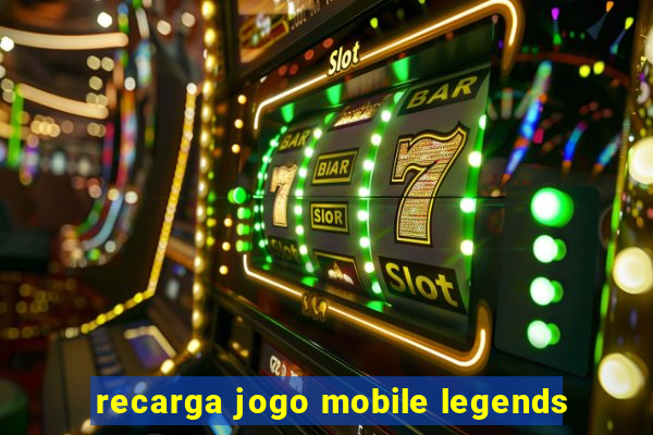 recarga jogo mobile legends