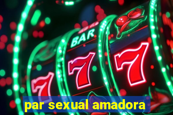 par sexual amadora