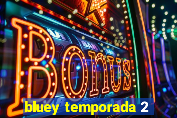 bluey temporada 2