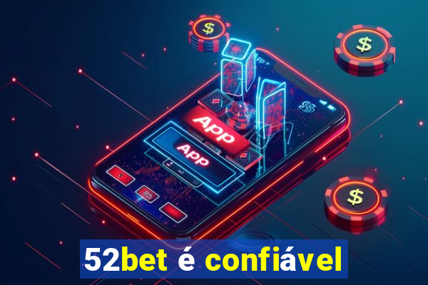 52bet é confiável