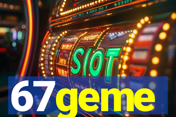 67geme