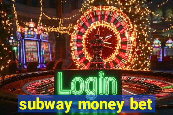 subway money bet