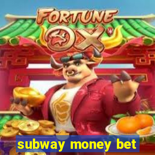subway money bet