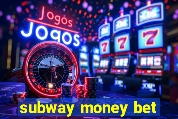 subway money bet