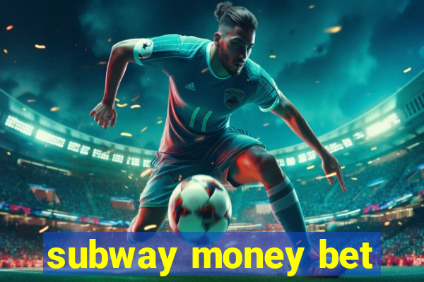 subway money bet