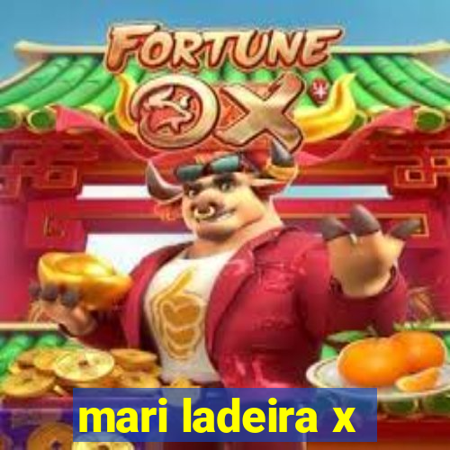 mari ladeira x