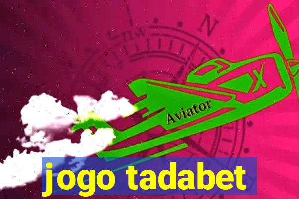 jogo tadabet
