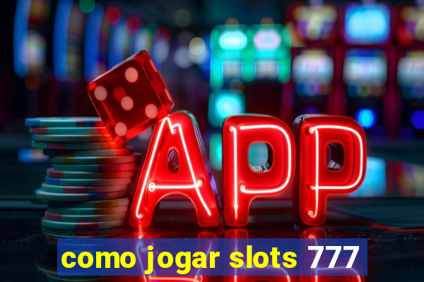 como jogar slots 777