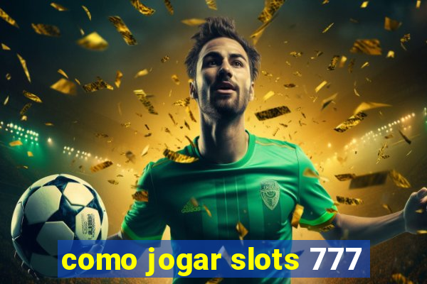 como jogar slots 777
