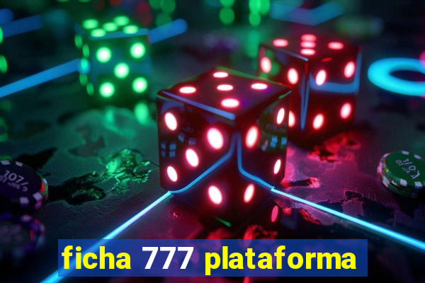 ficha 777 plataforma
