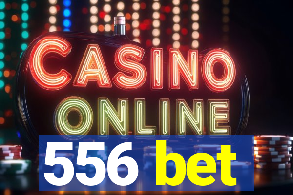 556 bet