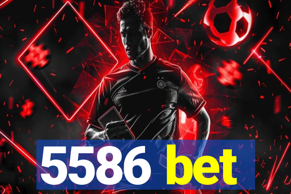 5586 bet