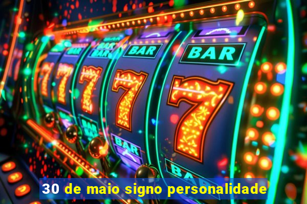 30 de maio signo personalidade