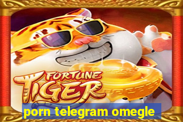 porn telegram omegle