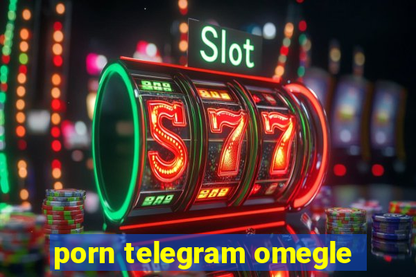 porn telegram omegle