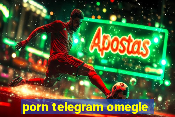 porn telegram omegle