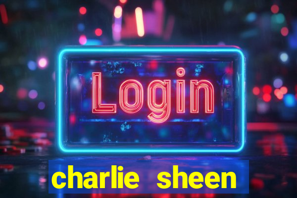 charlie sheen fortuna 2024