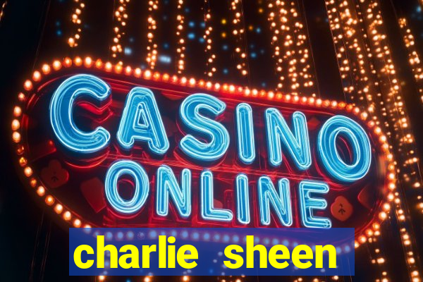 charlie sheen fortuna 2024