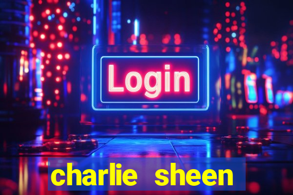 charlie sheen fortuna 2024