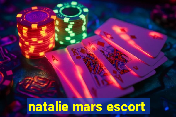 natalie mars escort