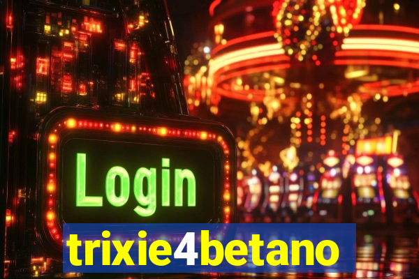 trixie4betano