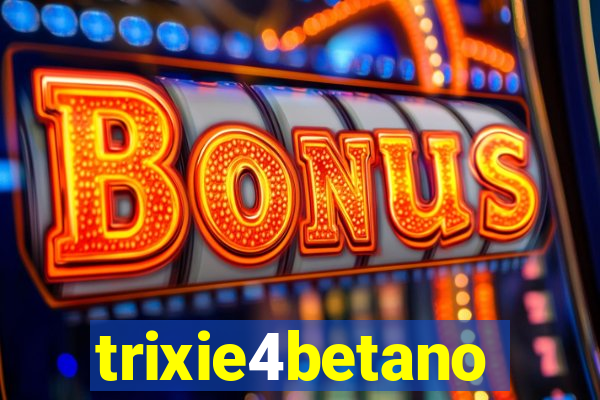 trixie4betano