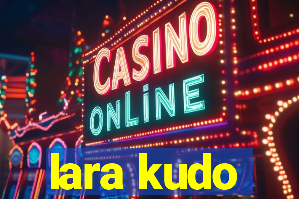 lara kudo