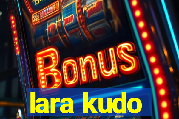 lara kudo