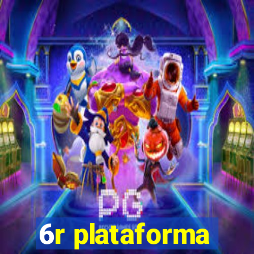 6r plataforma