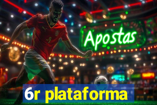6r plataforma