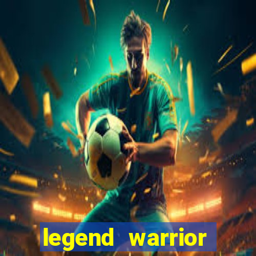 legend warrior dinheiro infinito