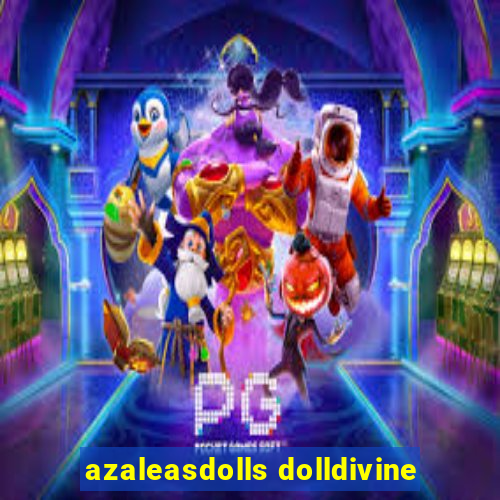 azaleasdolls dolldivine