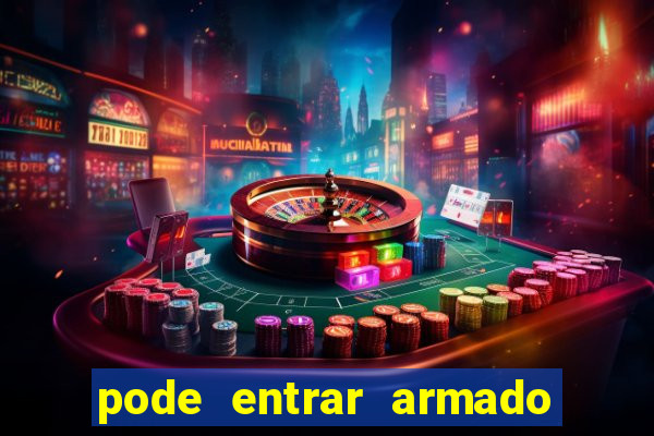 pode entrar armado no estadio